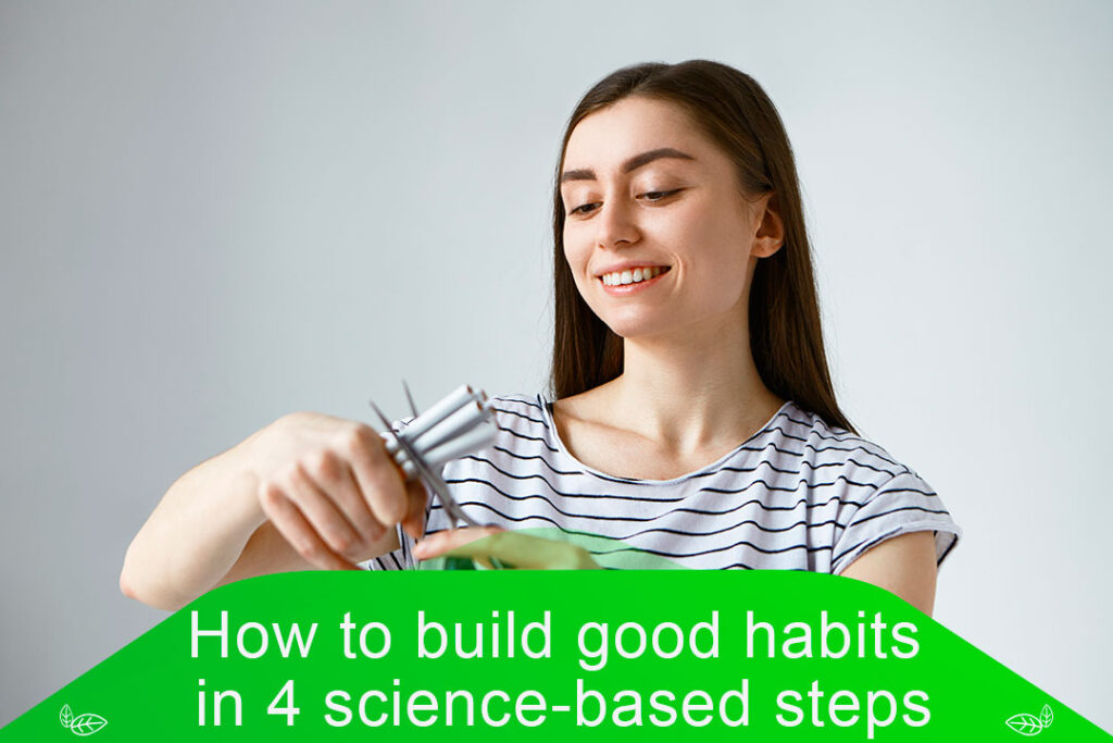 How To Build Good Habits In 4 Simple Science Based Steps How To Build Good Habits In 4 Simple Science Based Steps