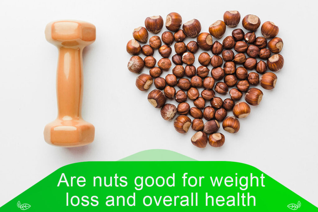 Are nuts good for weight loss and health