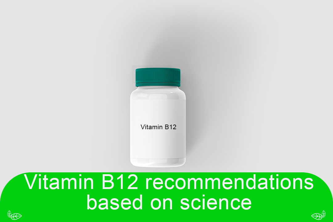 Vitamin B12 recommendations based on science